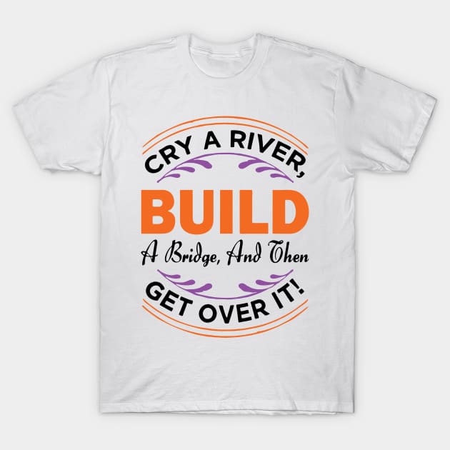 build a bridge T-Shirt by Thinkerman